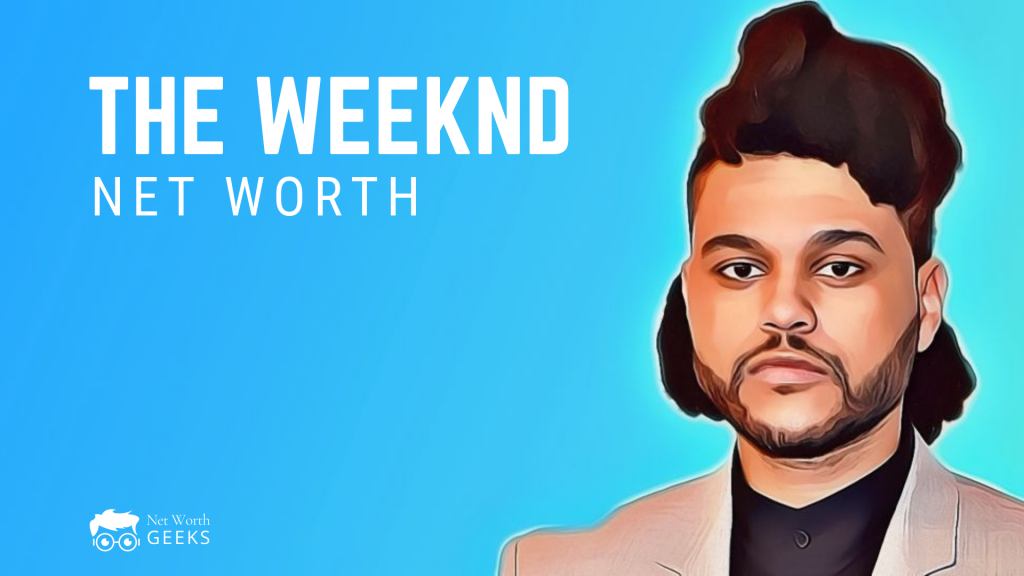 The Weeknd Net Worth